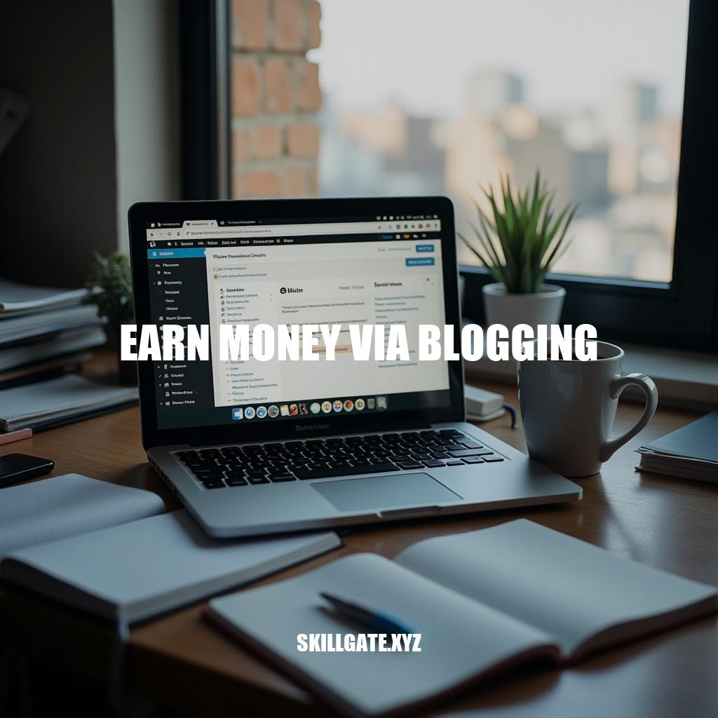 How to Earn Money Via Blogging: A Step-by-Step Guide