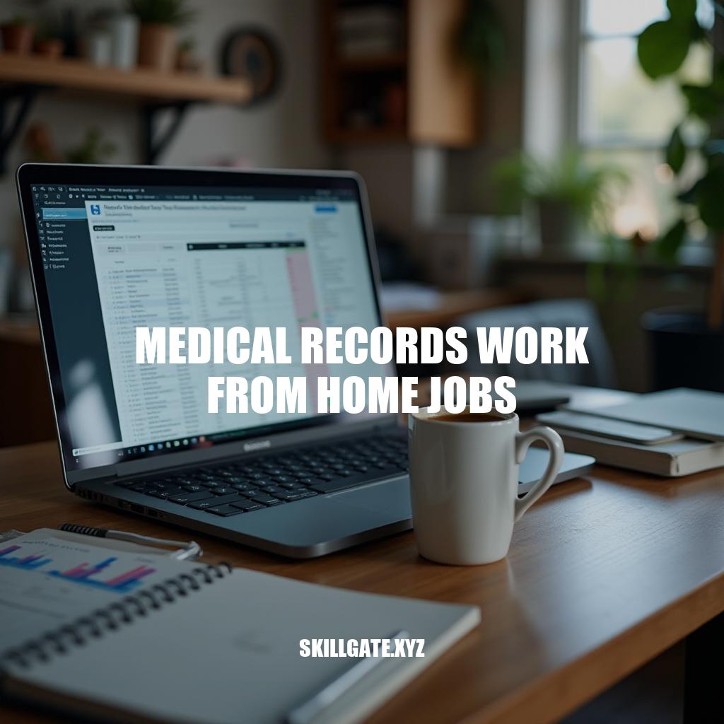 Medical Records Work from Home Jobs: A Growing Opportunity for Remote Healthcare Professionals