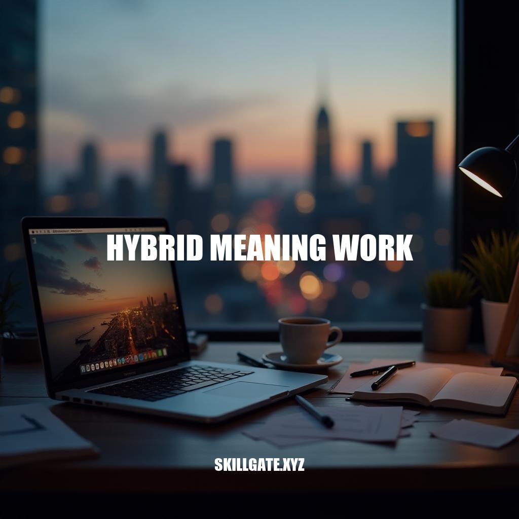 Unlocking the Power of Hybrid Meaning Work: A Guide to Flexible Productivity